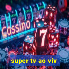 super tv ao viv