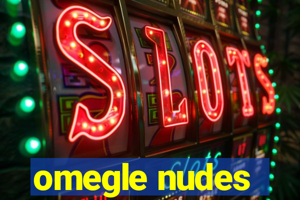 omegle nudes