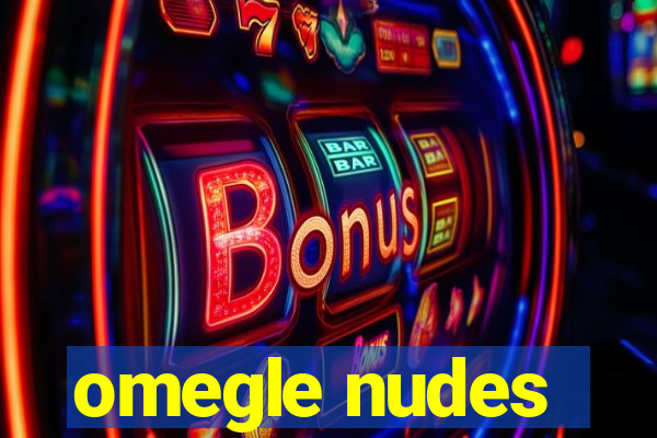 omegle nudes