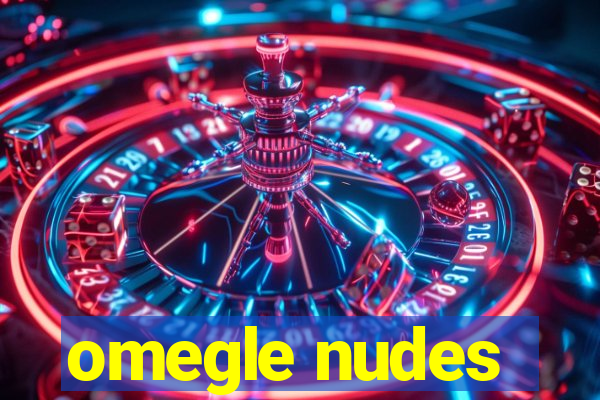 omegle nudes