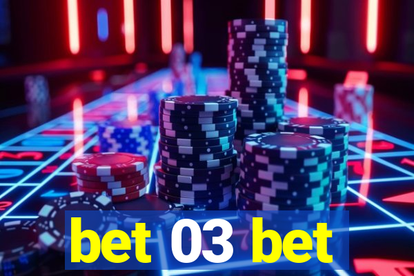 bet 03 bet