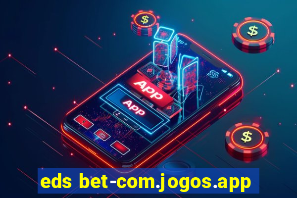 eds bet-com.jogos.app