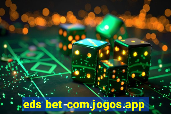 eds bet-com.jogos.app