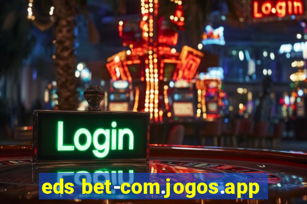 eds bet-com.jogos.app