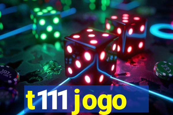 t111 jogo