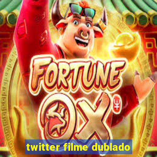 twitter filme dublado