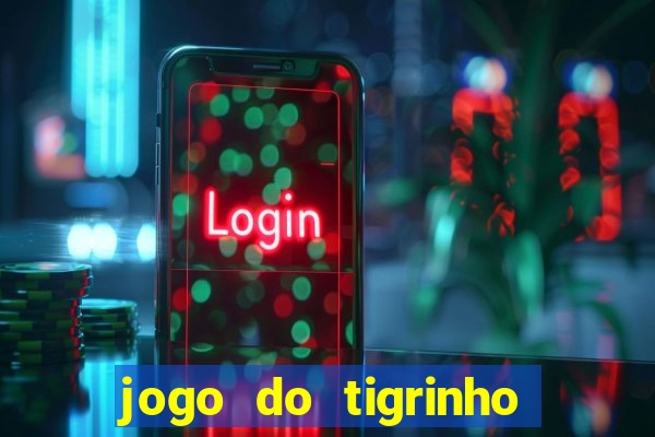 jogo do tigrinho plataforma chinesa