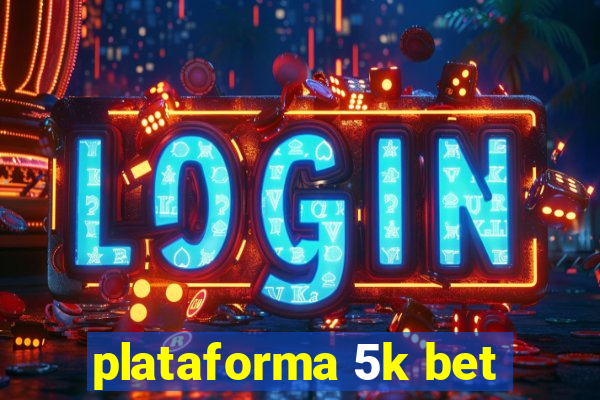 plataforma 5k bet