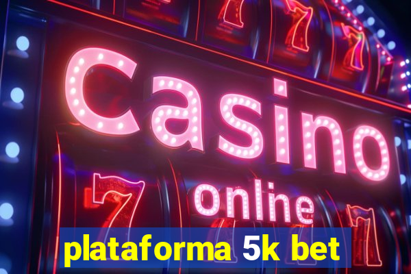 plataforma 5k bet