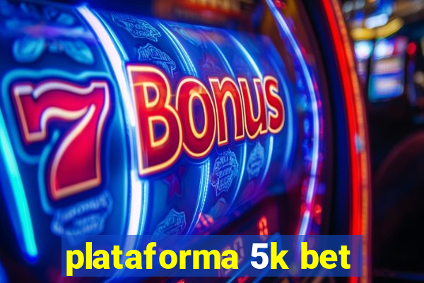 plataforma 5k bet