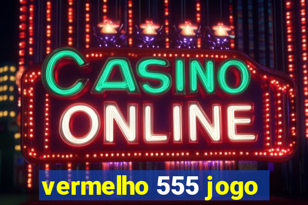 vermelho 555 jogo