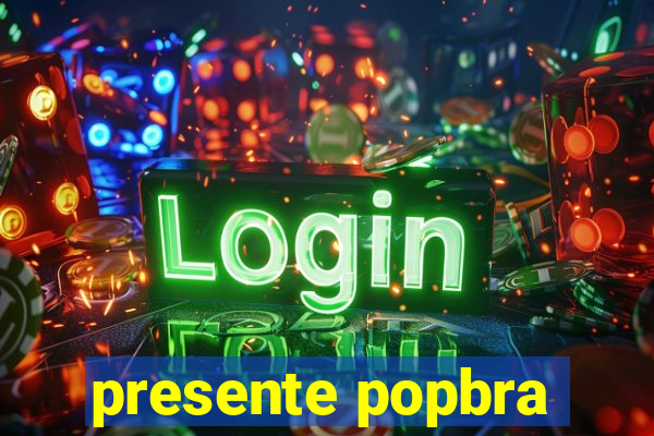 presente popbra