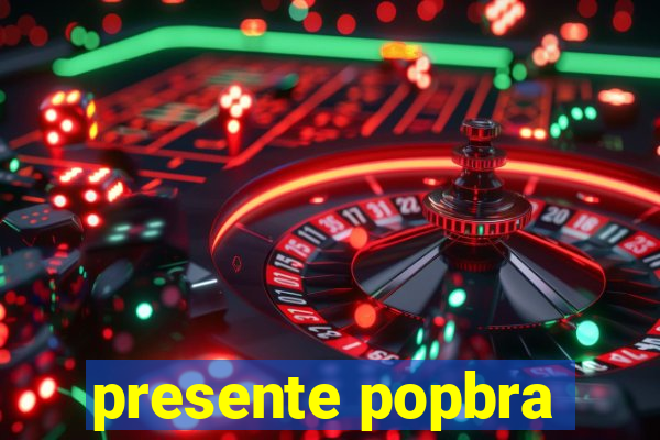 presente popbra