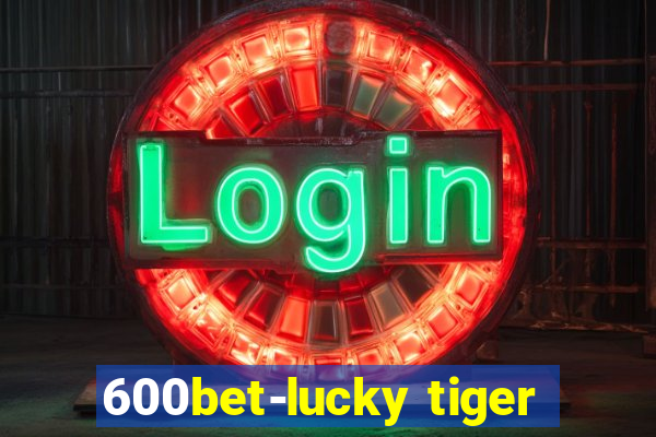 600bet-lucky tiger