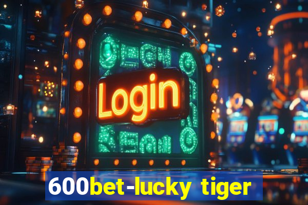 600bet-lucky tiger