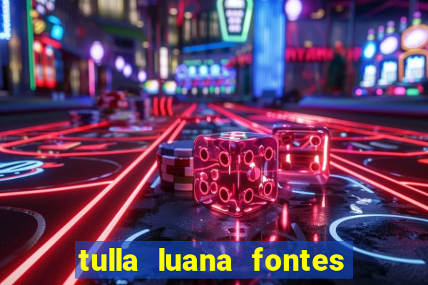 tulla luana fontes dos santos