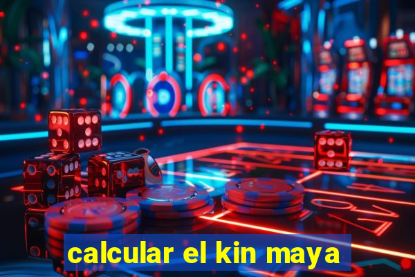 calcular el kin maya