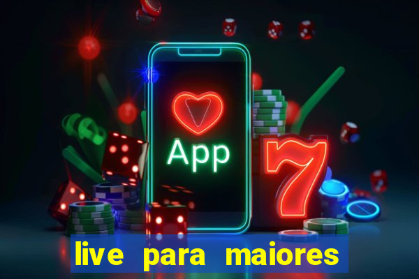 live para maiores de 18