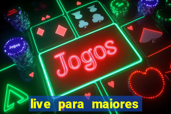 live para maiores de 18