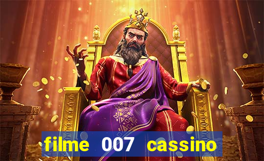 filme 007 cassino royale completo dublado