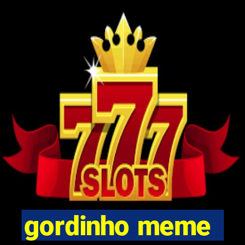 gordinho meme