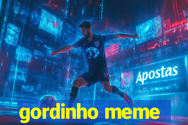 gordinho meme