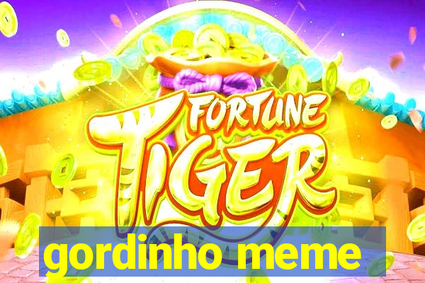 gordinho meme