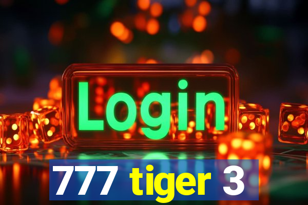 777 tiger 3