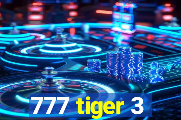 777 tiger 3