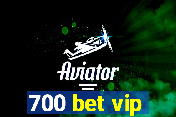 700 bet vip