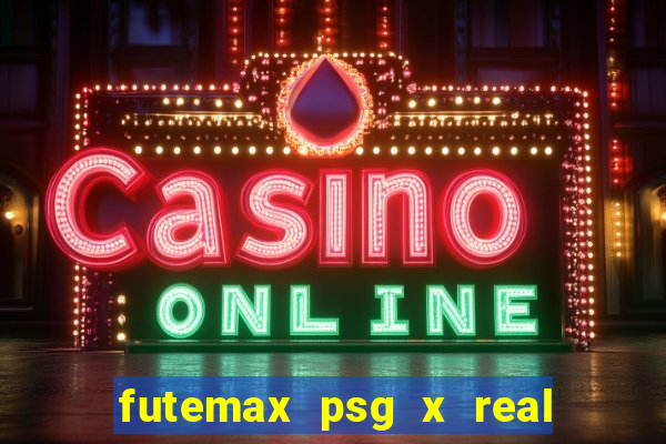 futemax psg x real madrid ao vivo