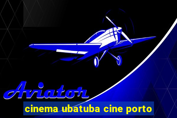 cinema ubatuba cine porto