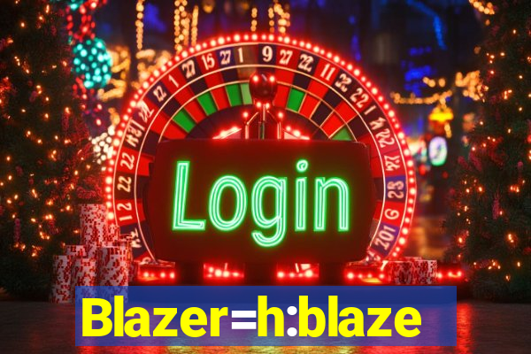 Blazer=h:blaze