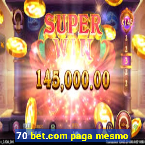 70 bet.com paga mesmo