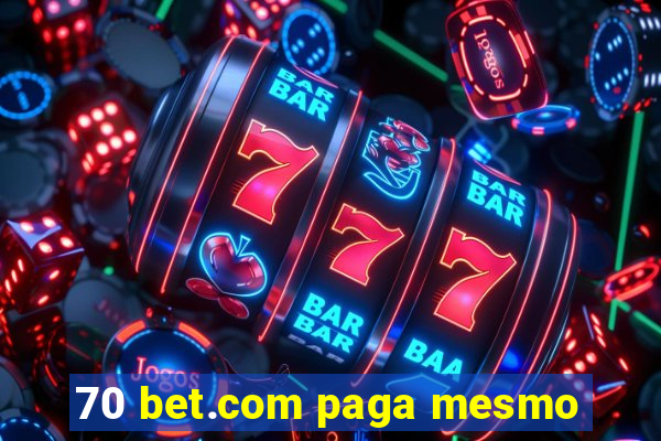 70 bet.com paga mesmo