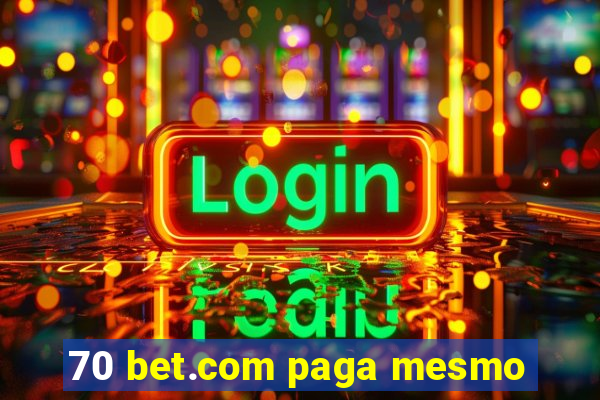 70 bet.com paga mesmo