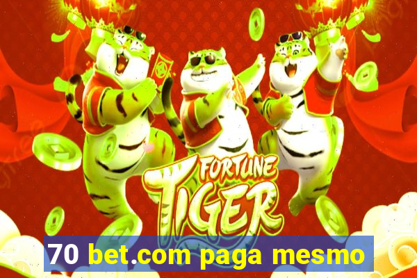 70 bet.com paga mesmo