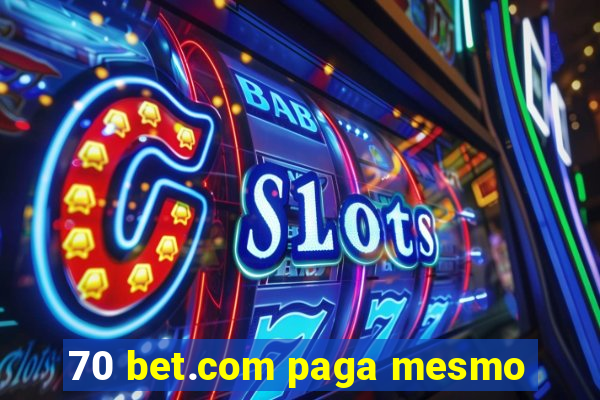 70 bet.com paga mesmo