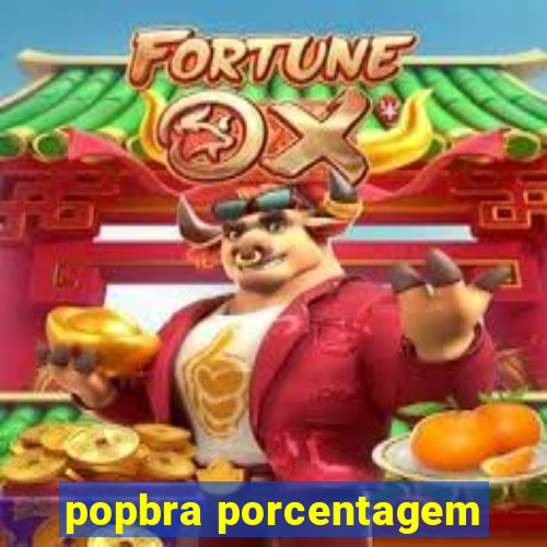 popbra porcentagem