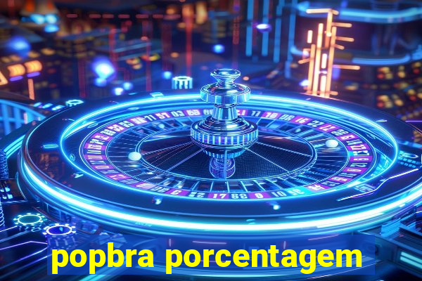 popbra porcentagem