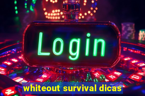 whiteout survival dicas