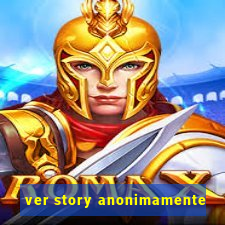 ver story anonimamente