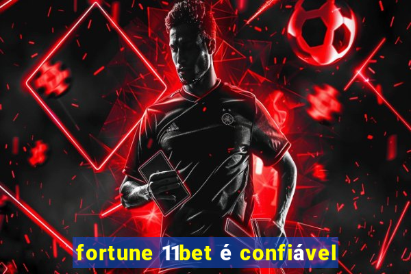 fortune 11bet é confiável