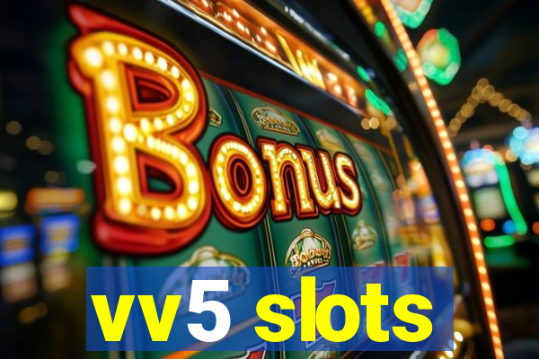 vv5 slots