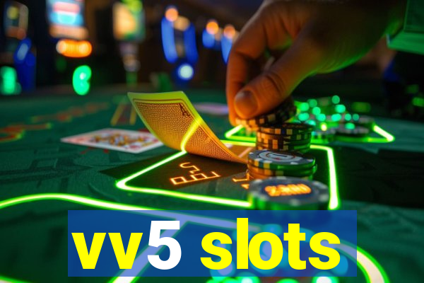 vv5 slots