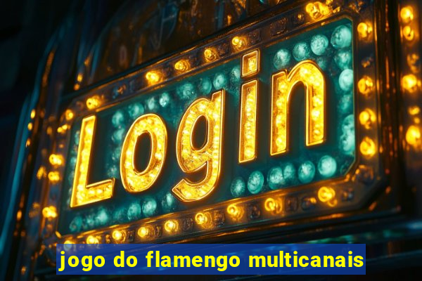 jogo do flamengo multicanais