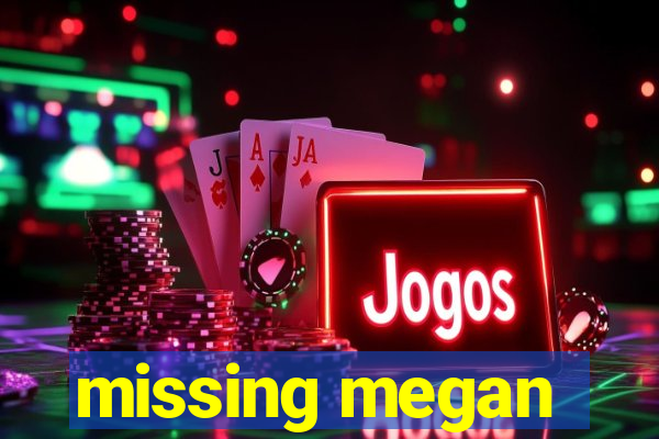 missing megan