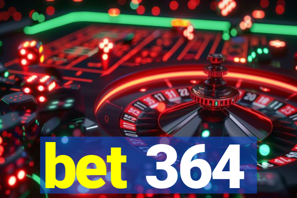 bet 364