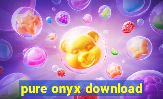 pure onyx download