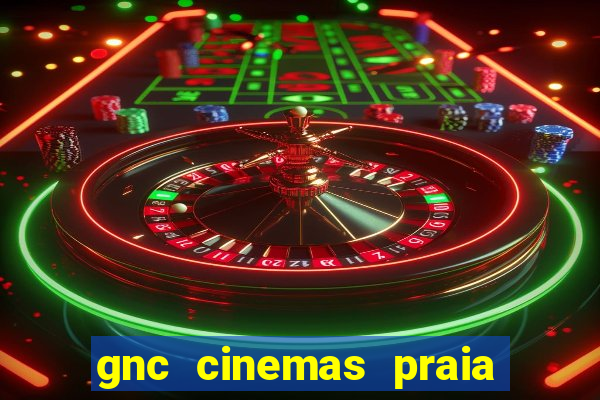 gnc cinemas praia de belas